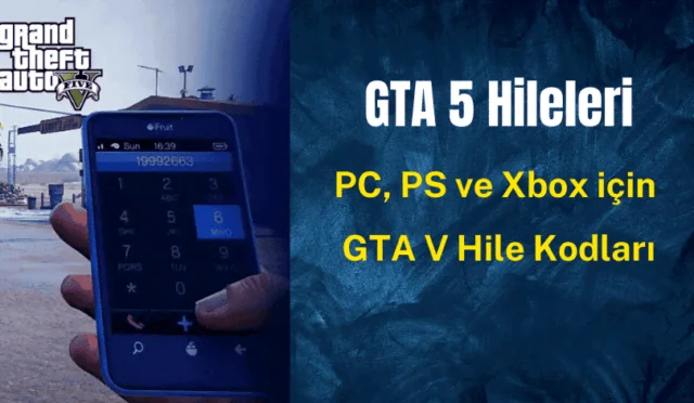 GTA 5 Hileleri: PC, PS ve Xbox için GTA V Hile Kodları